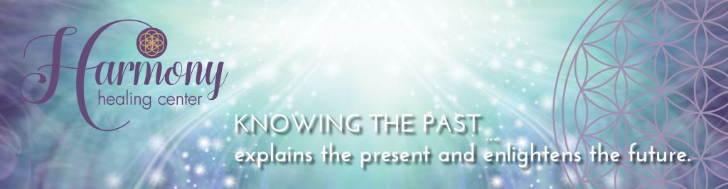Harmony Healing Center - Knowing the past... explains the present and enlightens the future.
Finding Your Life Purpose
